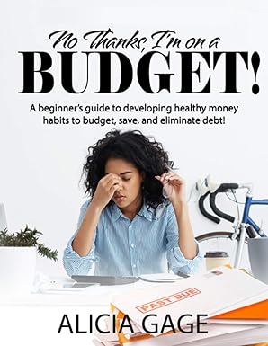 Cover of the book No Thanks, I'm on a Budget!: A beginner's guide to developing healthy money habits to budget, save, and eliminate debt!